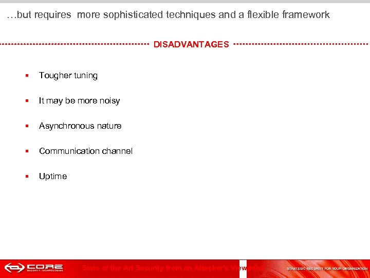  …but requires more sophisticated techniques and a flexible framework DISADVANTAGES § Tougher tuning