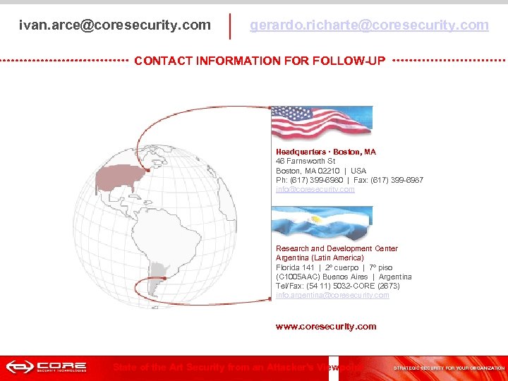  ivan. arce@coresecurity. com gerardo. richarte@coresecurity. com CONTACT INFORMATION FOR FOLLOW-UP Headquarters · Boston,