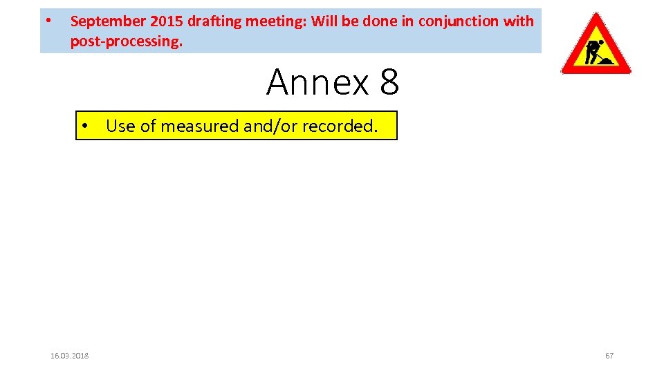  • September 2015 drafting meeting: Will be done in conjunction with post-processing. Annex