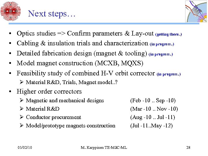 Next steps… • • • Optics studies => Confirm parameters & Lay-out (getting there.