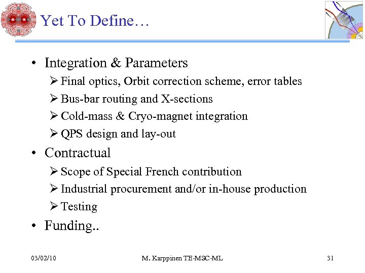 Yet To Define… • Integration & Parameters Ø Final optics, Orbit correction scheme, error