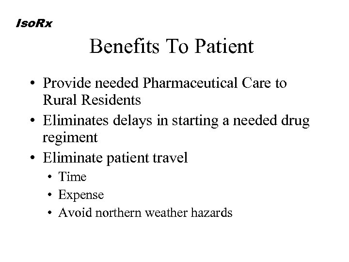 Iso. Rx Benefits To Patient • Provide needed Pharmaceutical Care to Rural Residents •