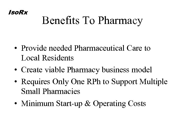 Iso. Rx Benefits To Pharmacy • Provide needed Pharmaceutical Care to Local Residents •