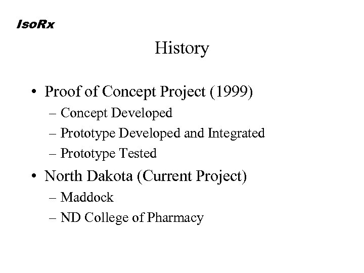 Iso. Rx History • Proof of Concept Project (1999) – Concept Developed – Prototype