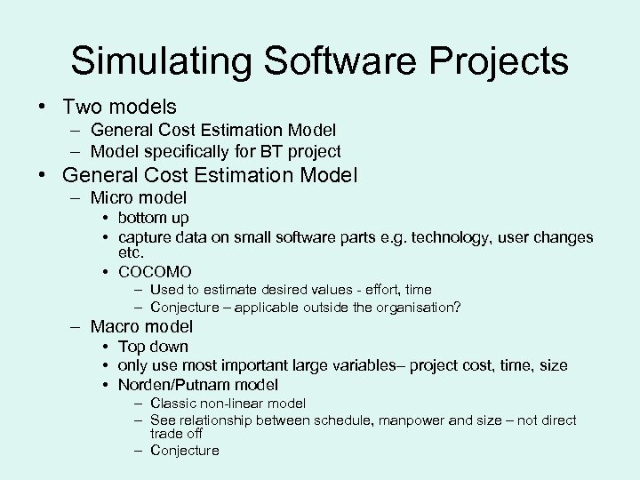Simulating Software Projects • Two models – General Cost Estimation Model – Model specifically
