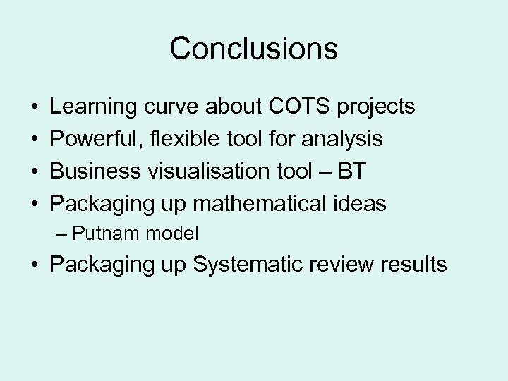 Conclusions • • Learning curve about COTS projects Powerful, flexible tool for analysis Business