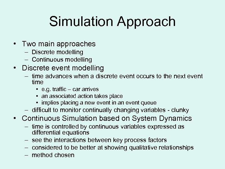 Simulation Approach • Two main approaches – Discrete modelling – Continuous modelling • Discrete