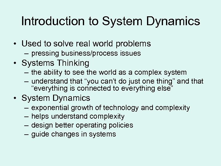 Introduction to System Dynamics • Used to solve real world problems – pressing business/process