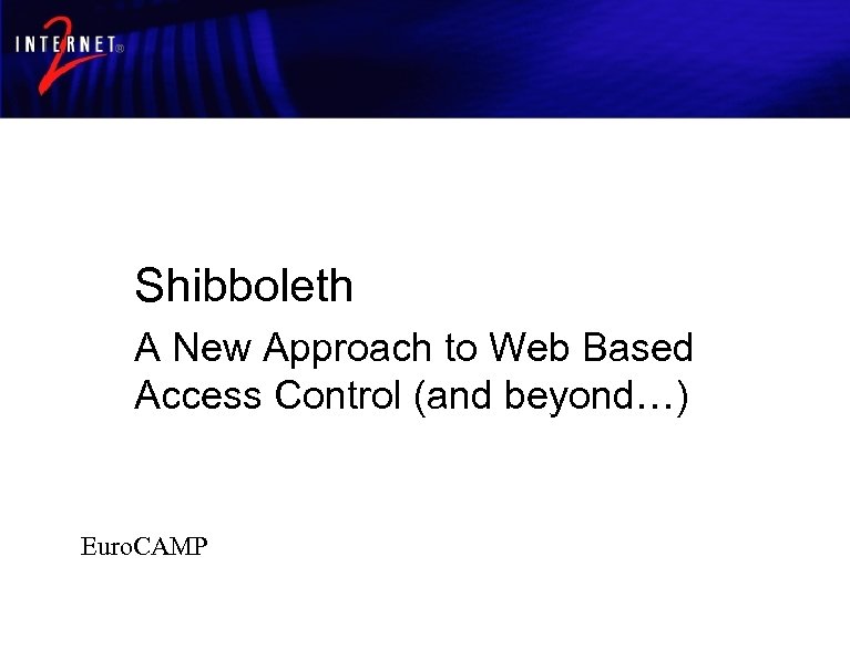 Shibboleth Architecture and Shibboleth Requirements A New Approach to Web Based Access Control (and