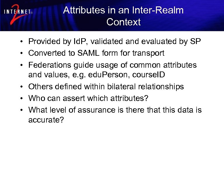 Attributes in an Inter-Realm Context • Provided by Id. P, validated and evaluated by