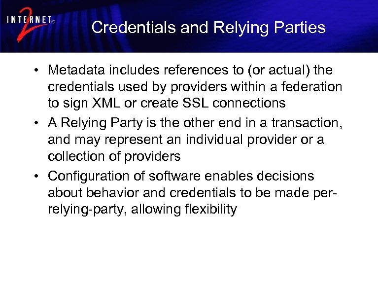 Credentials and Relying Parties • Metadata includes references to (or actual) the credentials used