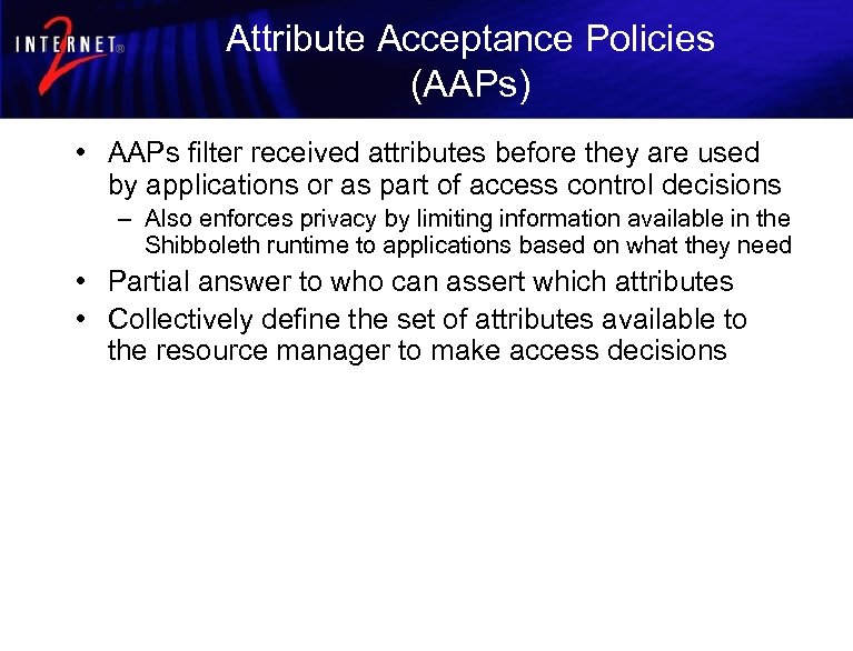 Attribute Acceptance Policies (AAPs) • AAPs filter received attributes before they are used by