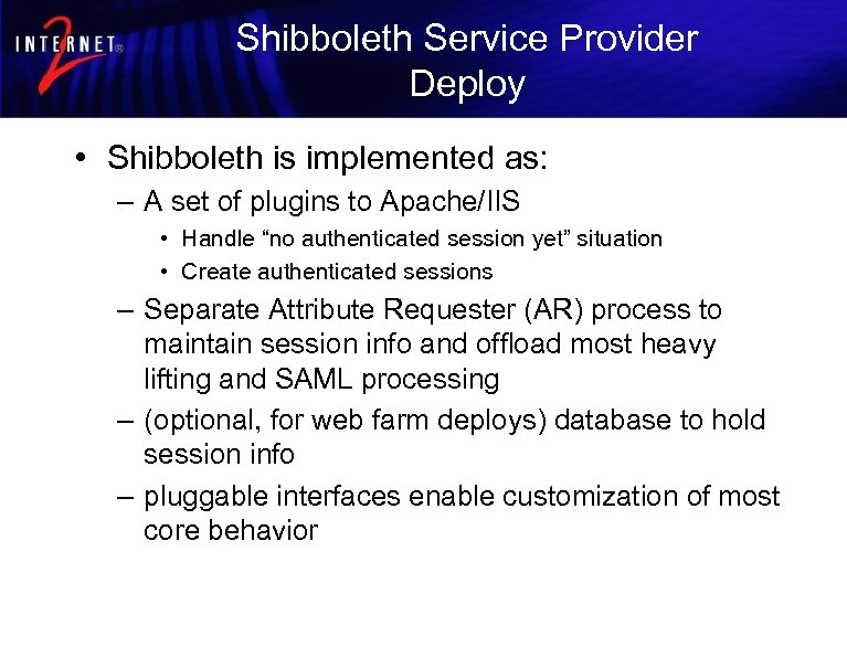 Shibboleth Service Provider Deploy • Shibboleth is implemented as: – A set of plugins