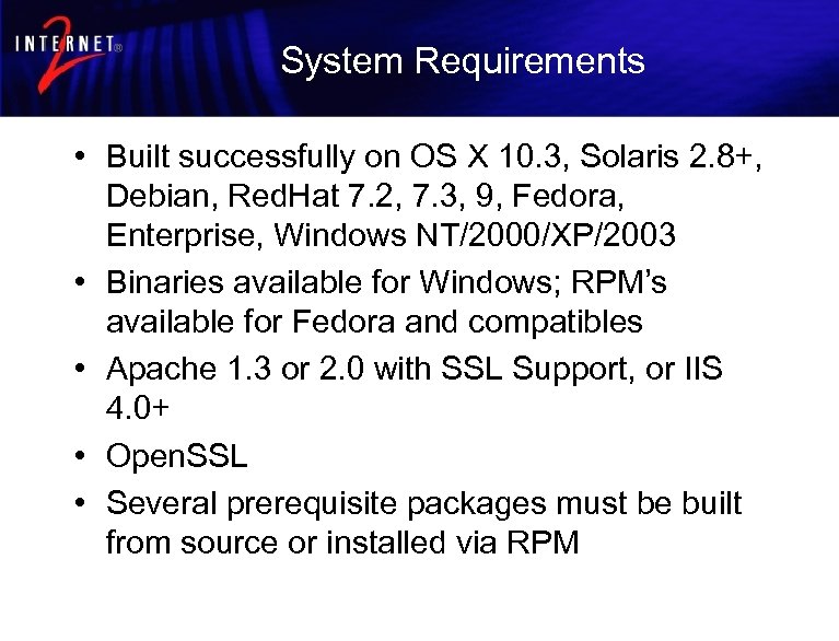 System Requirements • Built successfully on OS X 10. 3, Solaris 2. 8+, Debian,