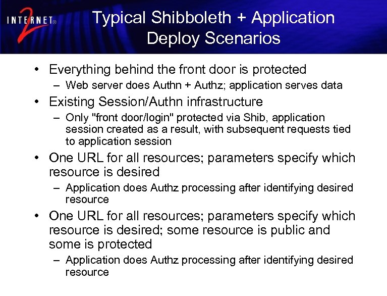 Typical Shibboleth + Application Deploy Scenarios • Everything behind the front door is protected