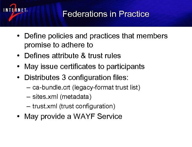 Federations in Practice • Define policies and practices that members promise to adhere to