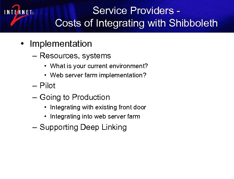 Service Providers Costs of Integrating with Shibboleth • Implementation – Resources, systems • What