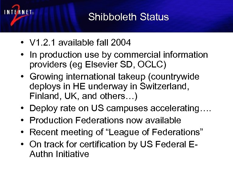 Shibboleth Status • V 1. 2. 1 available fall 2004 • In production use