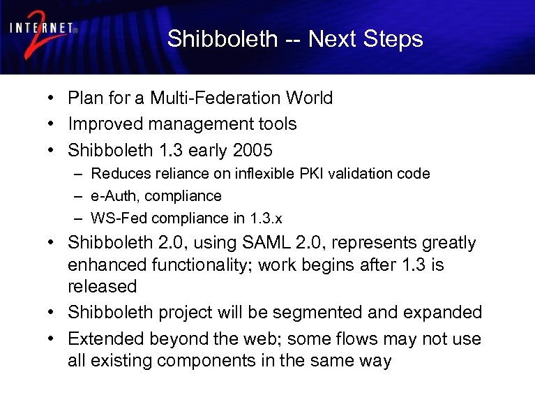 Shibboleth -- Next Steps • Plan for a Multi-Federation World • Improved management tools