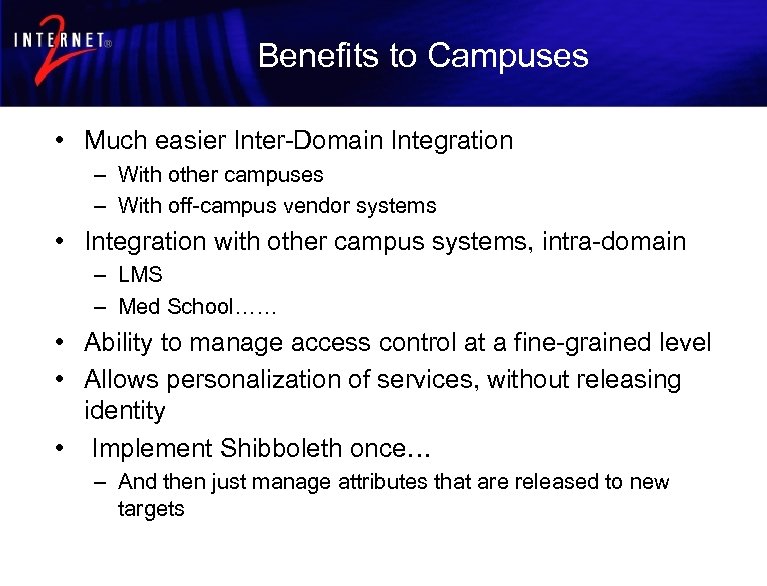 Benefits to Campuses • Much easier Inter-Domain Integration – With other campuses – With