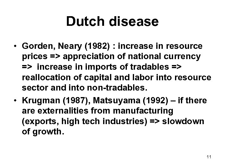 Dutch disease • Gorden, Neary (1982) : increase in resource prices => appreciation of