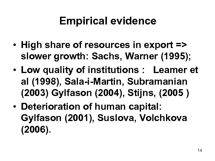 Empirical evidence • High share of resources in export => slower growth: Sachs, Warner
