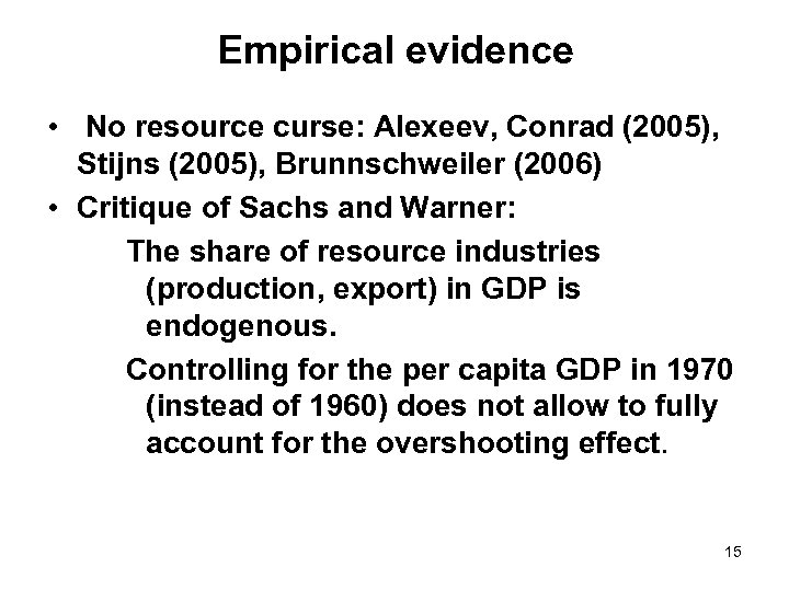 Empirical evidence • No resource curse: Alexeev, Conrad (2005), Stijns (2005), Brunnschweiler (2006) •