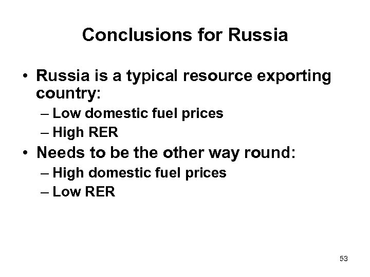 Conclusions for Russia • Russia is a typical resource exporting country: – Low domestic