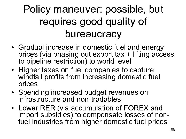 Policy maneuver: possible, but requires good quality of bureaucracy • Gradual increase in domestic