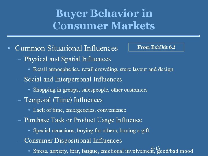 Buyer Behavior in Consumer Markets • Common Situational Influences From Exhibit 6. 2 –