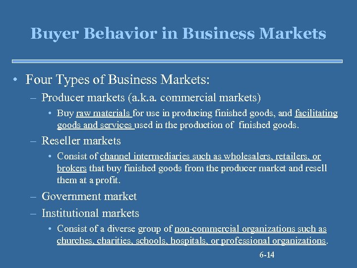 Buyer Behavior in Business Markets • Four Types of Business Markets: – Producer markets