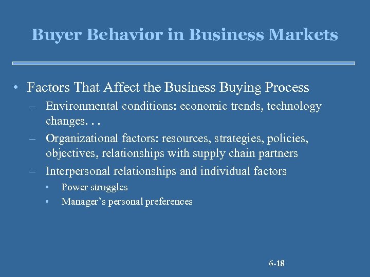 Buyer Behavior in Business Markets • Factors That Affect the Business Buying Process –