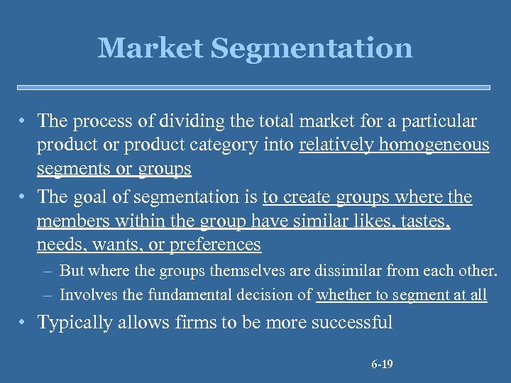 Market Segmentation • The process of dividing the total market for a particular product
