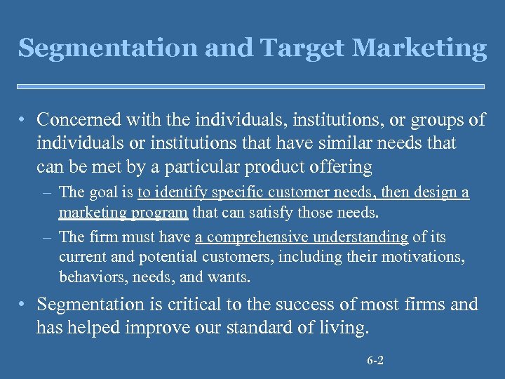 Segmentation and Target Marketing • Concerned with the individuals, institutions, or groups of individuals