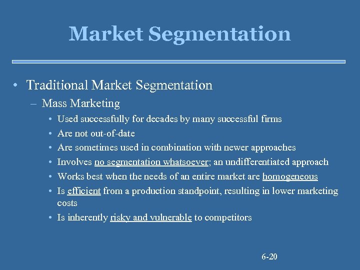Market Segmentation • Traditional Market Segmentation – Mass Marketing • • • Used successfully