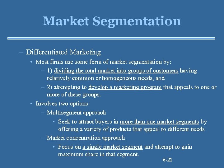 Market Segmentation – Differentiated Marketing • Most firms use some form of market segmentation