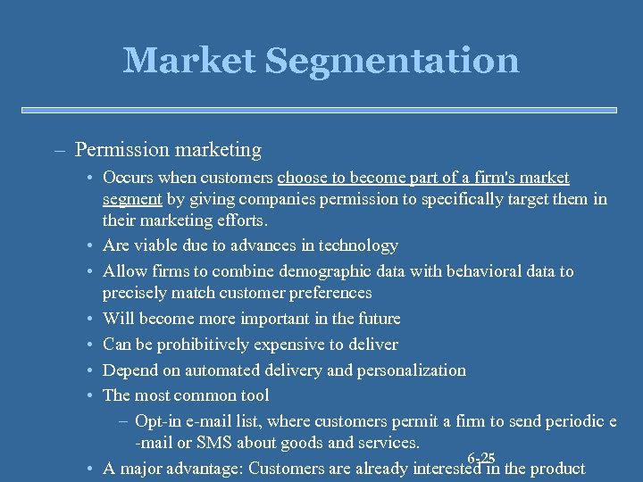 Market Segmentation – Permission marketing • Occurs when customers choose to become part of