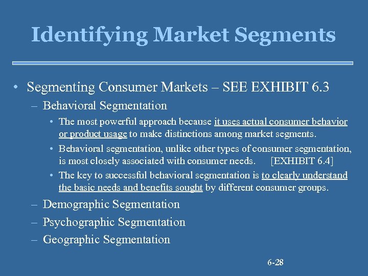 Identifying Market Segments • Segmenting Consumer Markets – SEE EXHIBIT 6. 3 – Behavioral