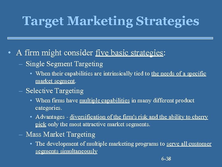 Target Marketing Strategies • A firm might consider five basic strategies: – Single Segment