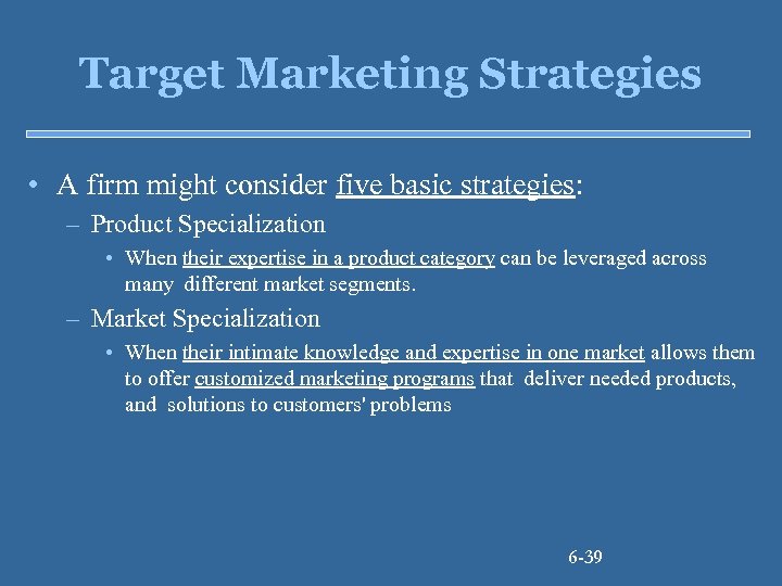 Target Marketing Strategies • A firm might consider five basic strategies: – Product Specialization