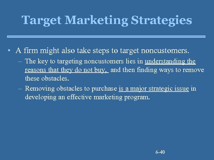 Target Marketing Strategies • A firm might also take steps to target noncustomers. –
