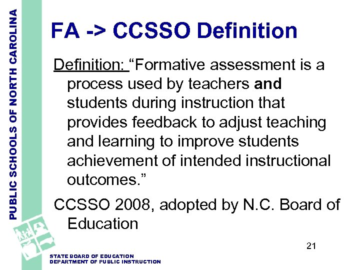 PUBLIC SCHOOLS OF NORTH CAROLINA FA -> CCSSO Definition: “Formative assessment is a process