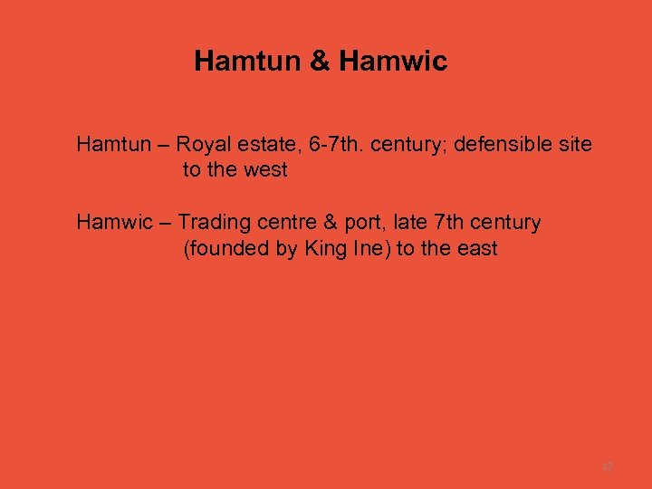Hamtun & Hamwic Hamtun – Royal estate, 6 -7 th. century; defensible site to