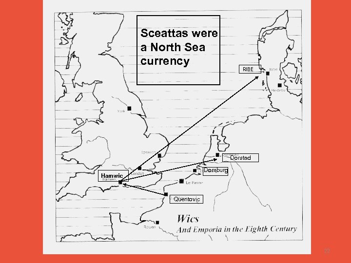 Sceattas were a North Sea currency RIBE Dorstad Domburg Hamwic Quentovic 22 