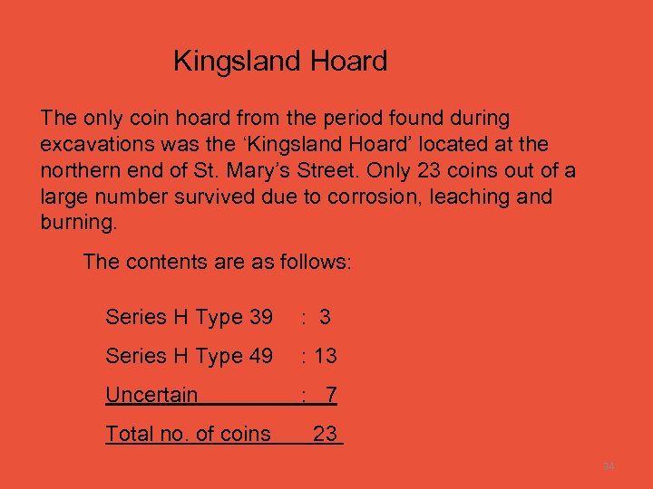 Kingsland Hoard The only coin hoard from the period found during excavations was the