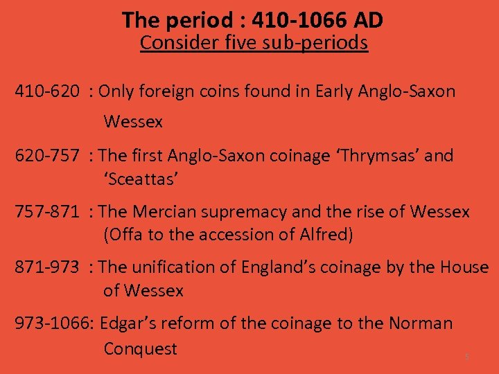 The period : 410 -1066 AD Consider five sub-periods 410 -620 : Only foreign