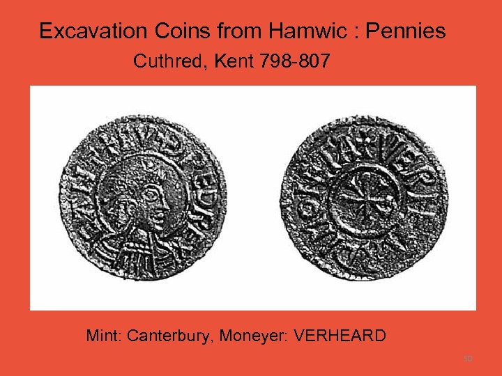 Excavation Coins from Hamwic : Pennies Cuthred, Kent 798 -807 Mint: Canterbury, Moneyer: VERHEARD