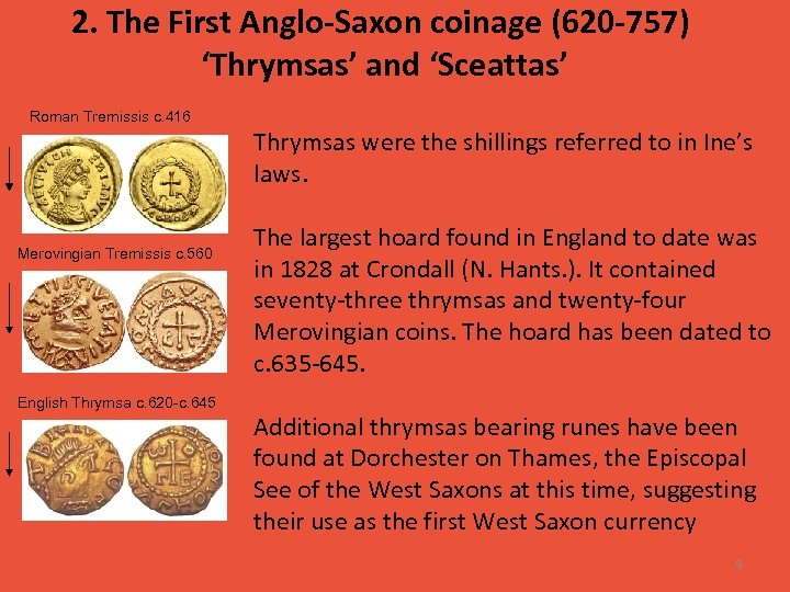 2. The First Anglo-Saxon coinage (620 -757) ‘Thrymsas’ and ‘Sceattas’ Roman Tremissis c. 416