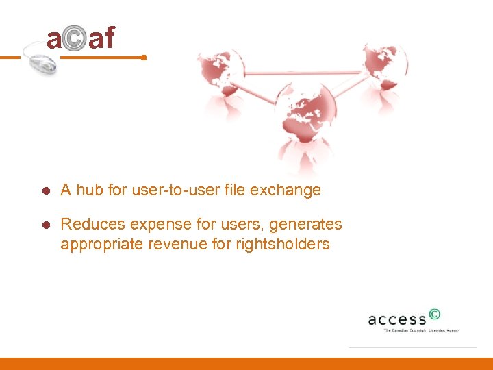 a af l A hub for user-to-user file exchange l Reduces expense for users,