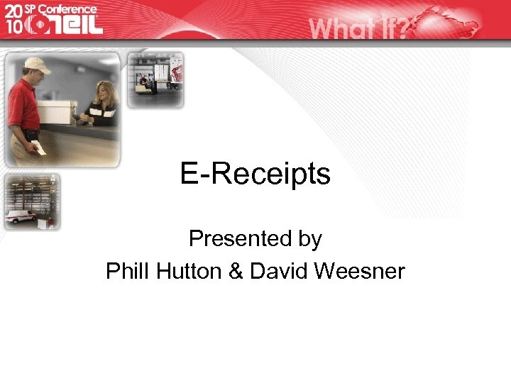 E-Receipts Presented by Phill Hutton & David Weesner 